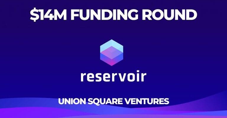 Reservoir Closes $14 Million Funding Round to Expand Its NFT Infrastructure